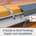 A Guide to Roof Flashing Repair and Installation