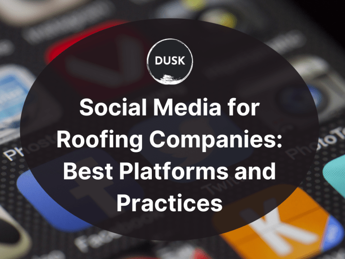 Social Media for Roofing Companies: Best Platforms and Practices