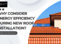 Why Energy Efficiency Matters in Your New Roof Installation.