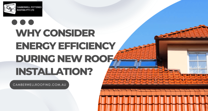 Why Energy Efficiency Matters in Your New Roof Installation.