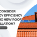 Why Energy Efficiency Matters in Your New Roof Installation.